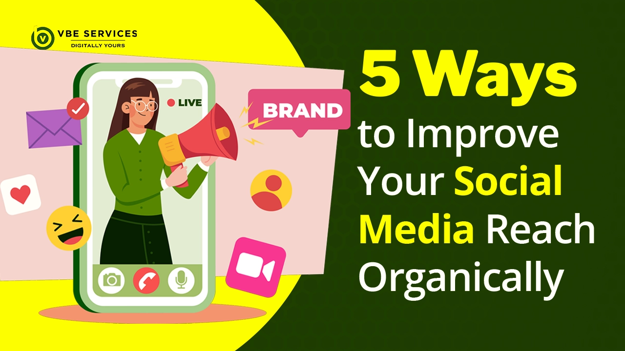 5 Ways to Improve Your Social Media Reach Organically