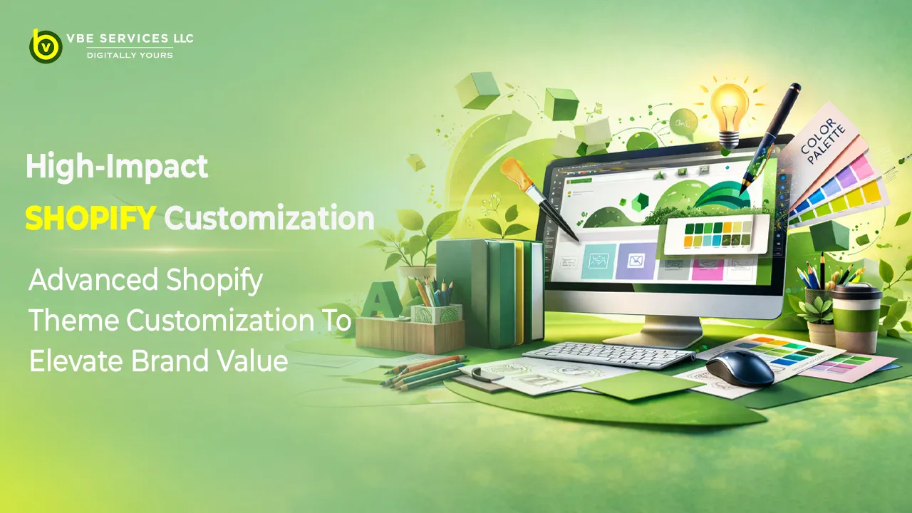 Advanced Shopify Theme Customization to Elevate Brand Value