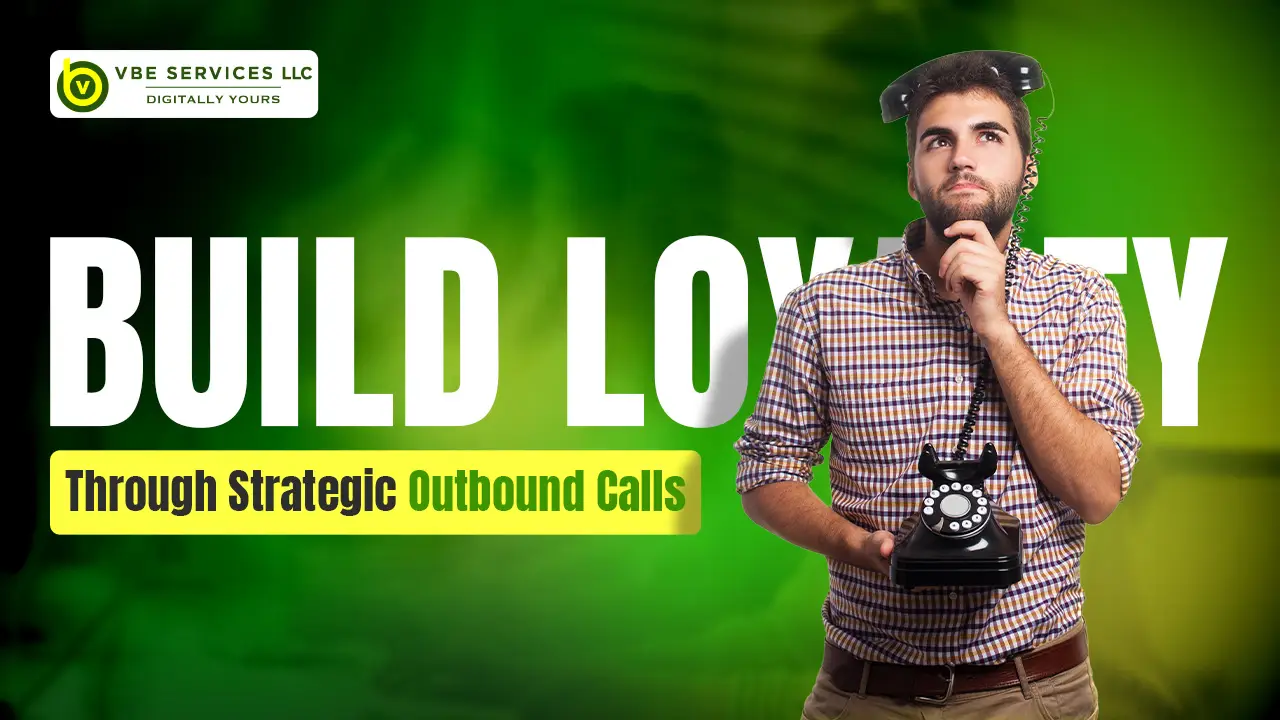 Outbound Calling Strategies That Turn Prospects Into Loyal Customers