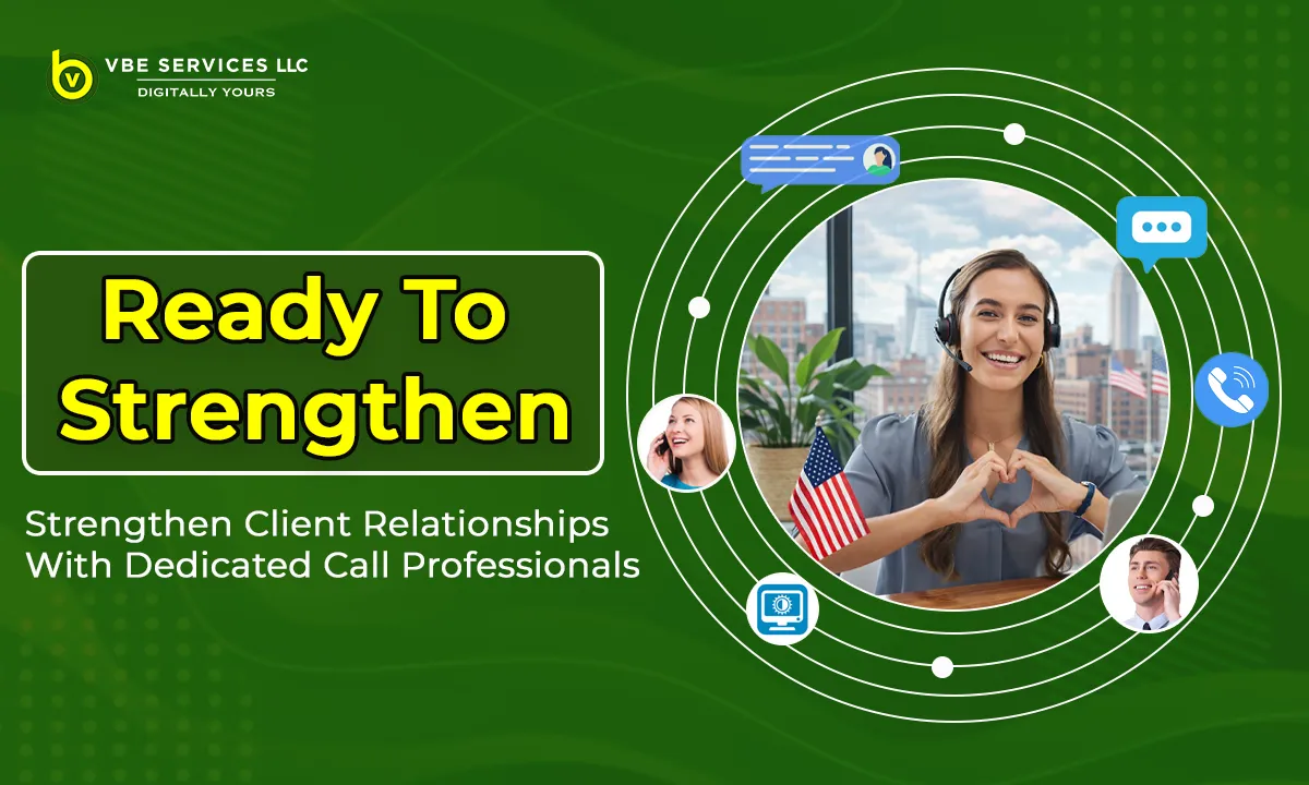 Strengthen Client Relationships with Dedicated Call Professionals