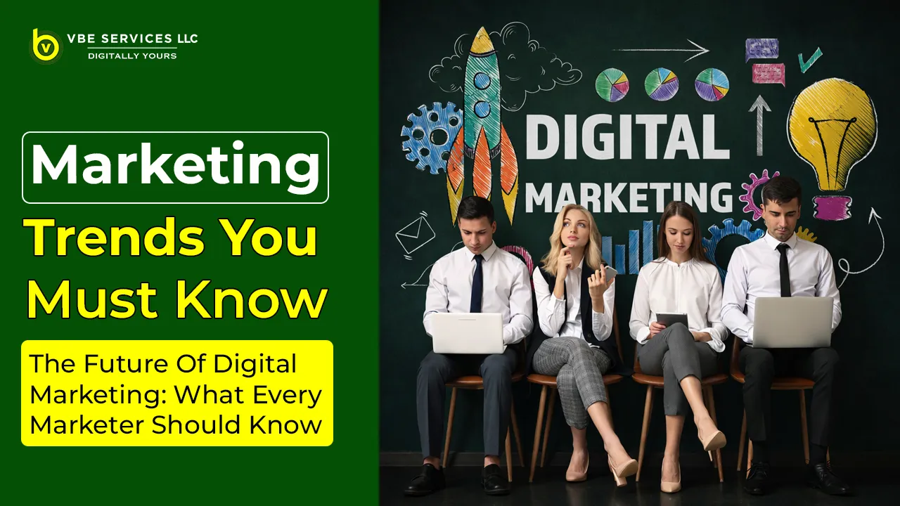 The Future of Digital Marketing: What Every Marketer Should Know